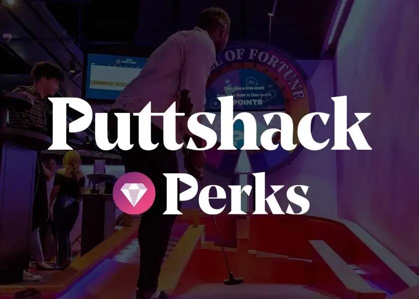 WHATS ON - PUTTSHACK PERKS